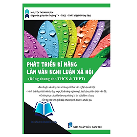 Sách - Phát Triển Kĩ Năng Làm Văn Nghị Luận Xã Hội (Dùng cho học sinh THCS & THPT)