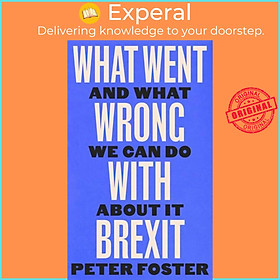 Hình ảnh Sách - What Went Wrong With Brexit - And What We Can Do About It by Peter Foster (UK edition, hardcover)