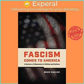 Sách - Fascism Comes to America - A Century of Obsession in Politics and Cultur by Bruce Kuklick (UK edition, hardcover)