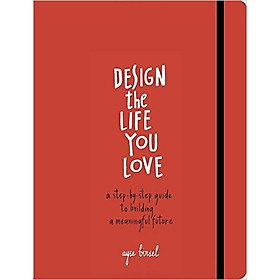 Design the Life You Love  A Step-by-Step Guide t