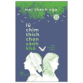 [Download Sách] Lũ Chim Thích Chọn Cành Khô - Văn Học Tuổi 20