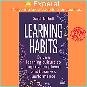 Sách - Learning Habits : Drive a Learning Culture to Improve Employee and Busin by Sarah Nicholl (UK edition, paperback)