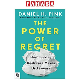 The Power Of Regret How Looking Backward Moves Us Forward