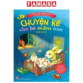 Chuyện Kể Cho Bé Mầm Non - Tập 2 - Chủ Đề: Tết Và Bốn Mùa; Lễ Hội; Động Vật; Thực Vật; Hiện Tượng Thiên Nhiên; Bản Thân (Theo Chuẩn Chương Trình Giáo Dục Mầm Non) (Tái Bản 2023)