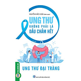 [Download Sách] Ung Thư Không Phải Là Dấu Chấm Hết - Ung Thư Đại Tràng