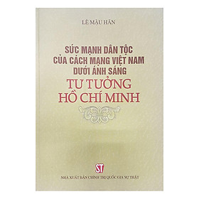 Nơi bán Sức Mạnh Dân Tộc Của Cách Mạng Việt Nam Dưới Ánh Sáng Tư Tưởng Hồ Chí Minh - Giá Từ -1đ