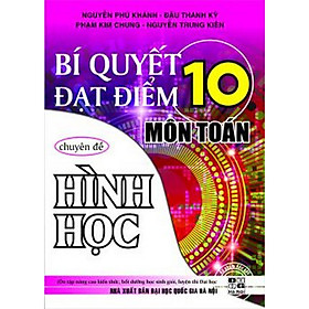 [Download Sách] BÍ QUYẾT ĐẠT ĐIỂM 10 MÔN TOÁN CHUYÊN ĐỀ HÌNH HỌC