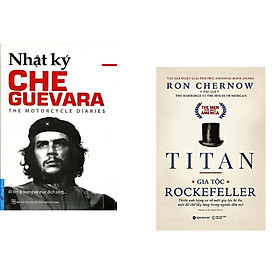 Combo 2 cuốn sách: Che Guevara - Nhật Ký Hành Trình Xuyên Châu Mỹ La Tinh + Titan - Gia Tộc Rockefeller