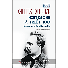 (Bìa Cứng) NIETZSCHE VÀ TRIẾT HỌC (Nietzsche and Philosophy) - Gilles Deleuze - Nguyễn Thị Từ Huy dịch - Bùi Văn Nam Sơn hiệu đính