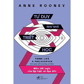 Tư duy như nhà triết học (Anne Rooney) - Bản Quyền