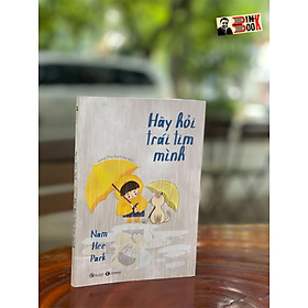 HÃY HỎI TRÁI TIM MÌNH - Nam Hee Park – Vương Thúy Quỳnh Anh  dịch – Thái Hà books – NXB Công Thương