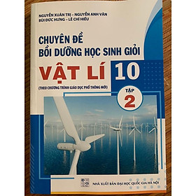 Sách Chuyên đề bồi dưỡng học sinh giỏi vật lí 10 tập 2 (Theo CT phổ thông mới)