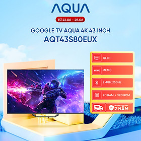Mua Google Tivi Aqua QLED 4K 43 inch AQT43S80EUX - Freeship toàn quốc - Bảo hành 1 đổi 1 trong 730 ngày đối với lỗi màn hình - Hàng chính hãng
