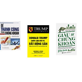 Combo 3 cuốn sách: Để Thành Công Trong Chứng Khoán + Donal Trump - Chiến Lược Đầu Tư Bất Động Sản + Giàu Từ Chứng Khoán