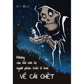 Hình ảnh Sách Những Câu Hỏi Lớn Từ Người Phàm Trần Tí Hon Về Cái Chết - Bản Quyền