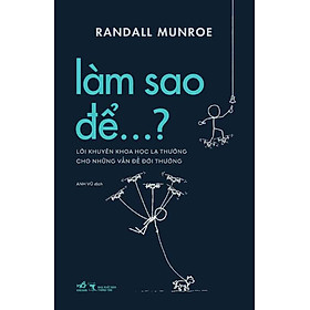 Làm Sao Để...? - Lời Khuyên Khoa Học Lạ Thường Cho Những Vấn Đề Đời Thường