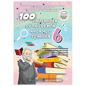 100 câu chuyện lý thú về môn khoa học tự nhiên 6