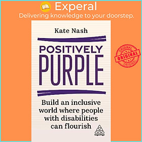 Sách - Positively Purple : Build an Inclusive World Where People with Disabilities by Kate Nash (UK edition, paperback)