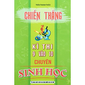 Chiến Thắng Kì Thi 9 Vào 10 Chuyên Sinh Học (KV)