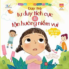 Những Câu Chuyện Bồi Dưỡng EQ Cho Trẻ - Dạy Trẻ Tư Duy Tích Cực Để Tận Hưởng Niềm Vui