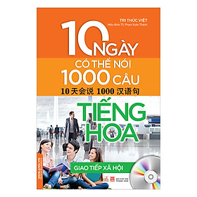 10 Ngày Có Thể Nói 1000 Câu Tiếng Hoa Giao Tiếp Xã Hội Kèm CD