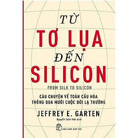 Hình ảnh Từ tơ lụa đến silicon - Câu chuyện về toàn cầu hóa thông qua 10 cuộc đời lạ thường