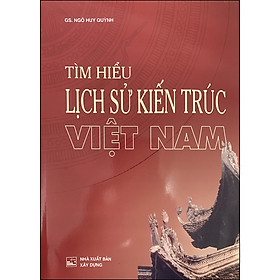 Nơi bán Tìm Hiểu Lịch Sử Kiến Trúc Việt Nam (Tái Bản) - Giá Từ -1đ