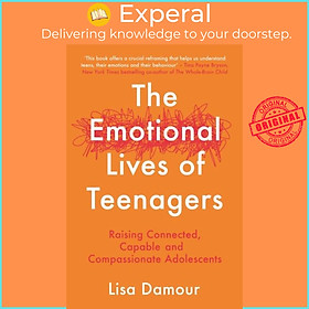 Sách - The Emotional Lives of Teenagers - Raising Connected, Capable and Compassi by Lisa Damour (UK edition, paperback)