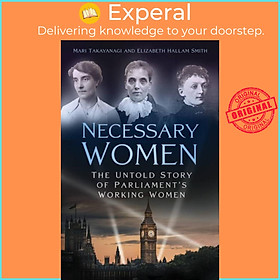Sách - Necessary Women - The Untold Story of Parliament's Working Women by Dr Mari Takayanagi (UK edition, hardcover)