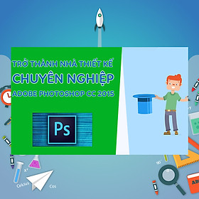 Khóa Học Trở Thành Nhà Thiết Kế Chuyên Nghiệp Với Adobe Photoshop Cc 2015