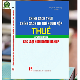 [Download Sách] Chính sách thuế. Chính sách hỗ trợ người nộp thuế áp dụng trong các loại hình doanh nghiệp