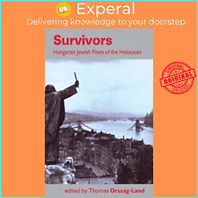 Sách - Survivors - Hungarian Jewish Poets of the Holocaust by Thomas Orszag-Land (UK edition, paperback)