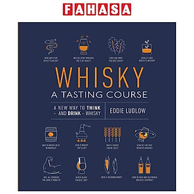 Whisky A Tasting Course: A New Way To Think – And Drink – Whisky