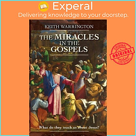 Sách - The Miracles in the Gospels by Dr Keith Warrington (UK edition, paperback)