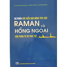 [Download Sách] Dự Đoán Các Kiểu Dao Động Tích Cực Raman Và Hồng Ngoại Của Phân Tử Và Tinh Thể