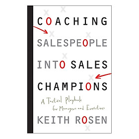 Coaching Salespeople Into Sales Champions: A Tactical Playbook For Managers And Executives