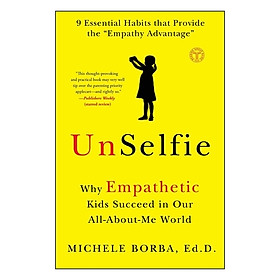 UnSelfie : Why Empathetic Kids Succeed in Our All-About-Me World