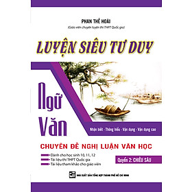 Luyện Siêu Tư Duy Ngữ Văn Chuyên Đề Nghị Luận Văn Học – Quyển 2: Chiều Sâu – KV