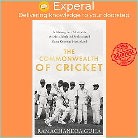 Sách - The Commonwealth of Cricket - A Lifelong Love Affair with the Most Su by Ramachandra Guha (UK edition, hardcover)