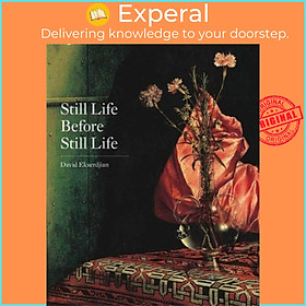 Hình ảnh Sách - Still Life Before Still Life by David Ekserdjian (UK edition, hardcover)