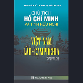 Hình ảnh sách Chủ Tịch Hồ Chí Minh Và Tình Bạn Hữu Nghị Việt Nam - Lào - Campuchia