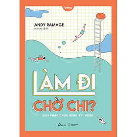 Làm Đi Chờ Chi? - Giải Pháp Chữa Bệnh Trì Hoãn