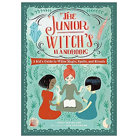 The Junior Witch's Handbook: A Kid's Guide To White Magic, Spells, And Rituals - Đang cập nhật