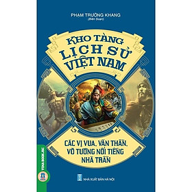 Kho Tàng Lịch Sử Việt Nam – Các Vị Vua, Văn Thần, Võ Tướng Nổi Tiếng Nhà Trần