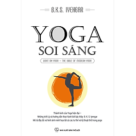 Hình ảnh sách YOGA SOI SÁNG: Thánh Kinh Của Yoga Hiện Đại - Những Triết Ký Và Hướng Dẫn Thực Hành Bởi Bậc Thầy B. K. S. Iyengar