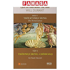 Sách - Lịch Sử Văn Minh Thế Giới - Phần V: Thời Kỳ Phục Hưng - Tập 2: Thời Kỳ Phục Hưng - Chính Ngọ - Bìa Cứng
