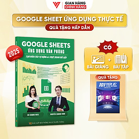 Sách Google Sheets Ứng Dụng Văn Phòng Tạo Báo Cáo Tự Động Và Trực Quan Hóa Dữ Liệu Có Kèm Video Khoá Học