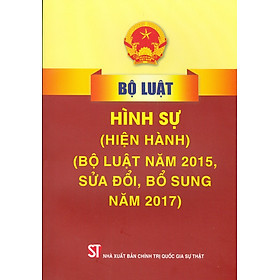 Bộ Luật Hình Sự (Hiện Hành) (Bộ Luật Năm 2015, Sửa Đổi, Bổ Sung Năm 2017) – Tái bản năm 2022