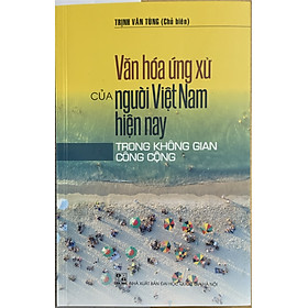 Văn hóa ứng xử của người Việt Nam hiện nay trong không gian công cộng
