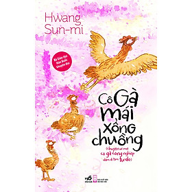 Cô Gà Mái Xổng Chuồng - Hwang Sun Mi - Nguyễn Thị Thu Vân dịch - (bìa mềm)